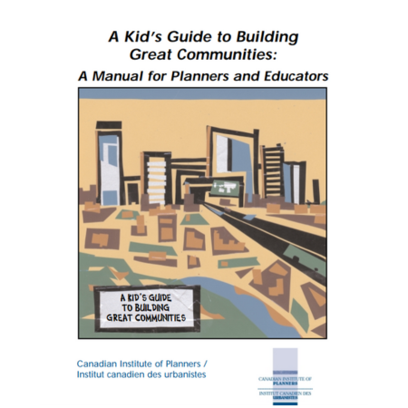A Kid’s Guide to Building Great Communities: A Manual for Planners and Educators