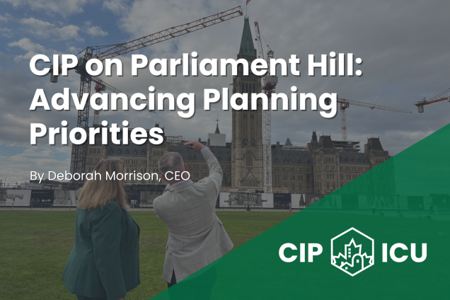 CIP on Parliament Hill: Advancing Planning Priorities