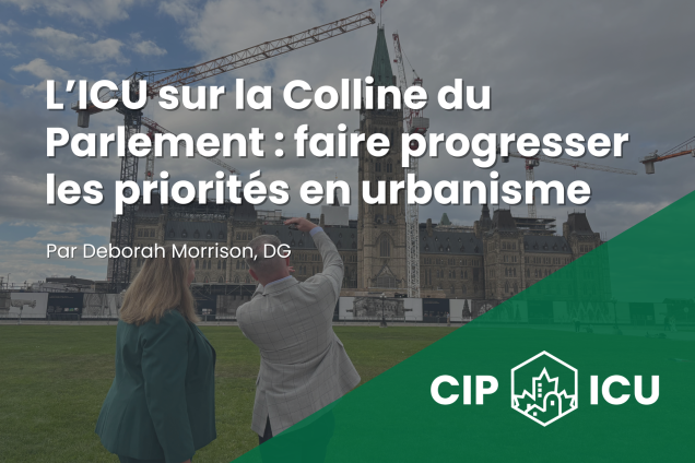 L’ICU sur la Colline du Parlement : faire progresser les priorités en urbanisme
