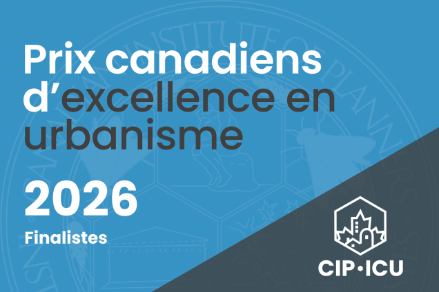 Finalistes des Prix canadiens d’excellence en urbanisme 2026