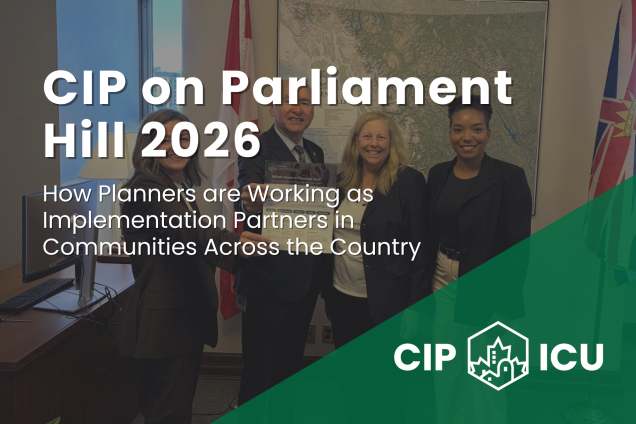 CIP on Parliament Hill 2026: How Planners are Working as Implementation Partners in Communities Across the Country